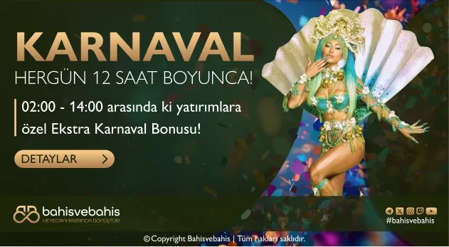 KARNAVAL " HERGÜN 02:00 - 14:00 ARASI "