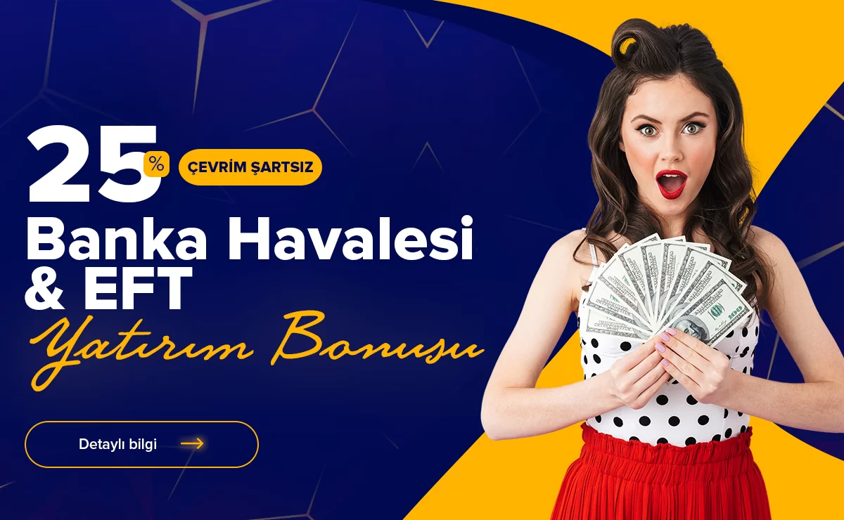 %25 Çevrim Şartsız Banka Havalesi ve Eft Yatırım Bonusu